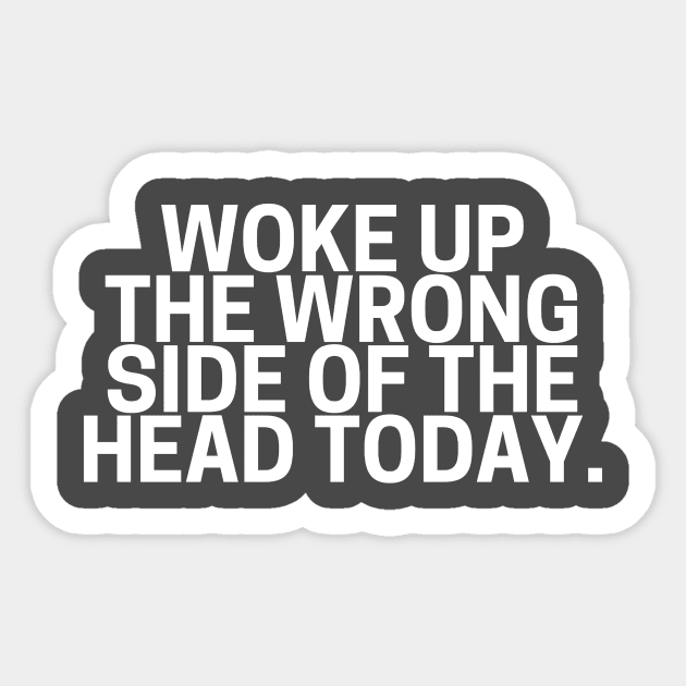 Woke Up the Wrong Side of the Head Today Sticker by AcidArt10